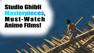 Studio Ghibli Masterpieces, Must-Watch Anime Films!